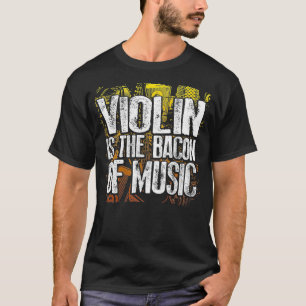 Violine ist der Speck der Musik lustiger Musiker S T-Shirt