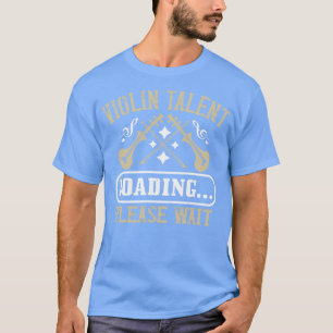 Violine Violin Talent Loading T-Shirt