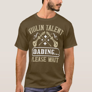 Violine Violin Talent Loading T-Shirt