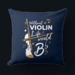 Violinist Birthday Funny Gag Kissen<br><div class="desc">Dieses "Ohne Violine Leben wäre flach" Design würde ihr Lächeln von Ohr zu Ohr machen. Das Design ist modern und bietet ein künstlerisches Design, das perfekt für Geiger oder Musikliebhaber geeignet ist</div>