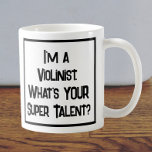 Violinist Super Talent. Tasse<br><div class="desc">Ein sonniger Slogan auf einer Tasse,  die sagt: "Ich spiele Geige. Was ist DEIN super Talent?" Tasse für einen Violinisten oder jemanden,  der Geige spielt. Schwarzweißtext.</div>