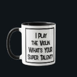 Violinist Super Talent. Zwei Tone Violin Player Tasse<br><div class="desc">Der lustige Violinspieler Slogan auf einer Zwei-Tone-Kaffee-Tasse,  die sagt: "Ich spiele Violine. Was ist DEIN super Talent?" Zwei Tone Coffee Tasse für einen Violinisten oder jemanden,  der Geige spielt. Schwarzweißtext.</div>