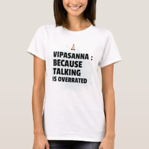 Vipassana-Meditation, weil das Sprechen überbewert T-Shirt