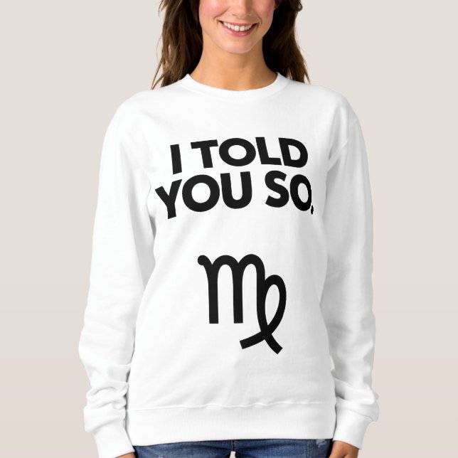 Virgo: Ich habe Ihnen so lustiges Zitat erzählt Sweatshirt (Vorderseite)