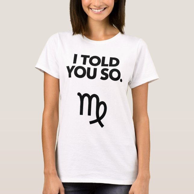 Virgo: Ich habe Ihnen so lustiges Zitat erzählt T-Shirt (Vorderseite)