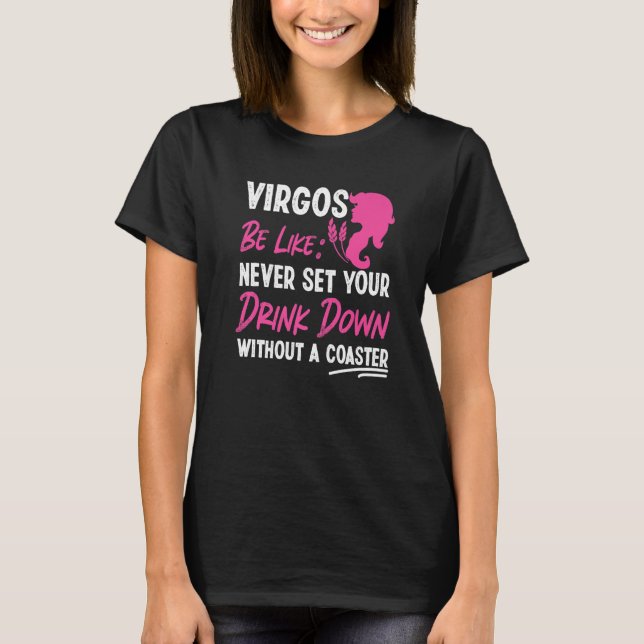 Virgo Zodiac Never Set Your Drink Down Without A C T-Shirt (Vorderseite)