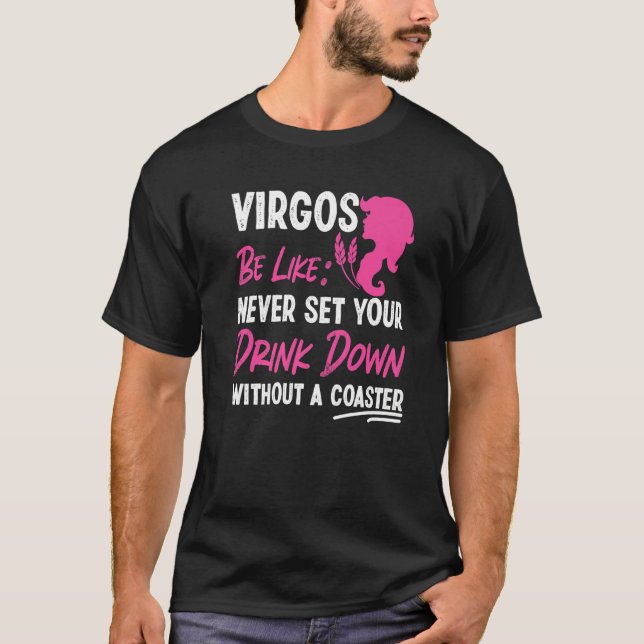 Virgo Zodiac Never Set Your Drink Down Without A C T-Shirt (Vorderseite)