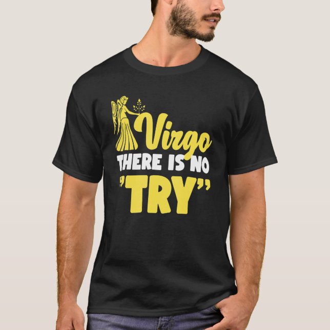 Virgo Zodiac Virgo   There Is No Try T-Shirt (Vorderseite)