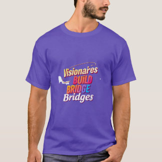 Visionäre bauen Bridges T-Shirt