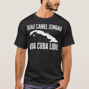 Viva Cuba Libre Diaz Canel Singao Kuba T-Shirt