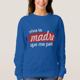 Viva la madre que me parió sweatshirt