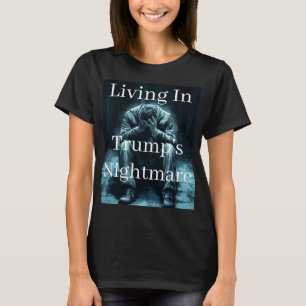 Vivre dans le cauchemar de Trump T-Shirt