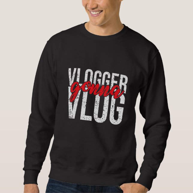 Vlogger Gonna Vlog Sweatshirt (Vorderseite)