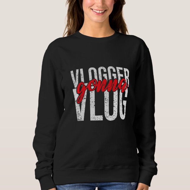 Vlogger Gonna Vlog Sweatshirt (Vorderseite)