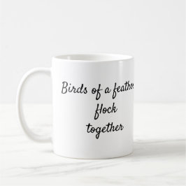 Vögel einer Feder kommen zusammen Zitat-Tasse Kaffeetasse