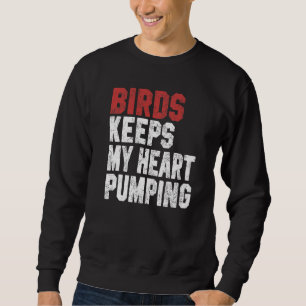 Vögel halten mein Herz am Pumpen Vögel beobachten Sweatshirt