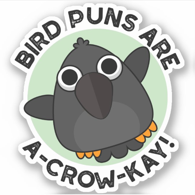 Vogel Puns sind ein A-Crow-Kay Funny Crow Pun Aufkleber (Vorderseite)