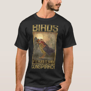Vögel, wenn sie fliegen, spioniert Verschwörung ni T-Shirt