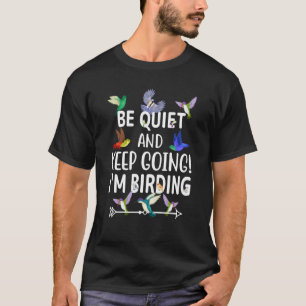 Vogelbeobachter Seien Sie ruhig und bleiben Sie ei T-Shirt