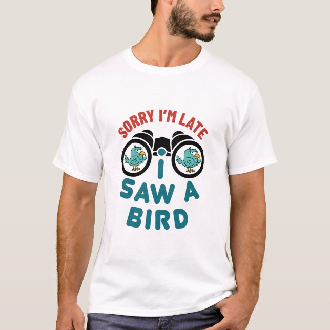 Vogelbeobachtung Entschuldigung, ich bin spät dran T-Shirt (Vorderseite)