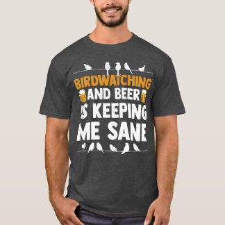 Vogelbeobachtung und Bier Behalte mir eine gesunde T-Shirt