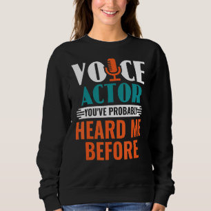 Voice Actor, Sie haben mich wahrscheinlich schon v Sweatshirt
