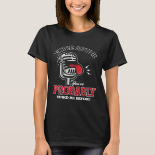 Voice Actor, Sie haben mich wahrscheinlich vor Mic T-Shirt
