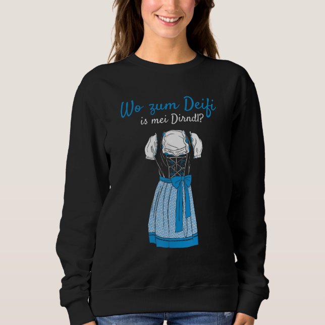 Volksfest Blouse Wo Zum Deifi Is Mei Dirndl Replac Sweatshirt (Vorderseite)