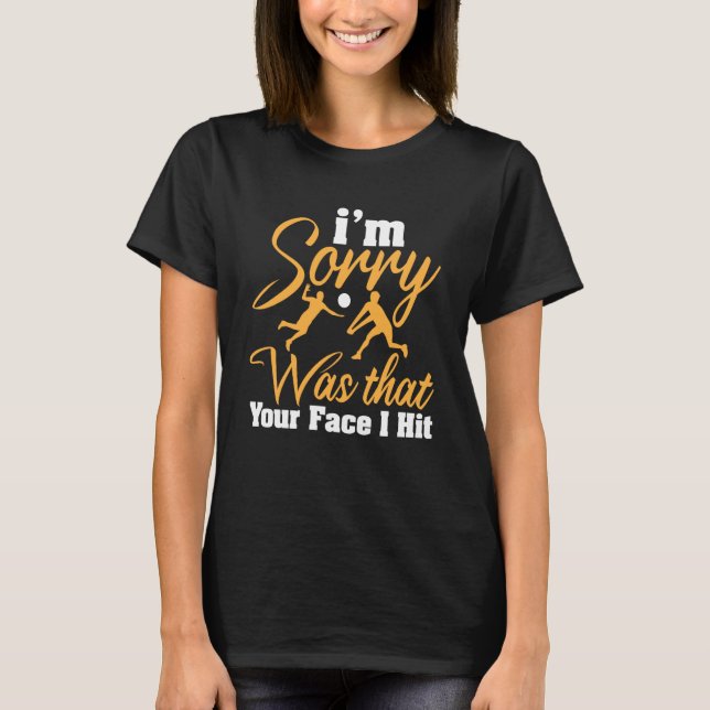 Volleyball I'm Sorry Was That Your Face I Hit  2 T-Shirt (Vorderseite)