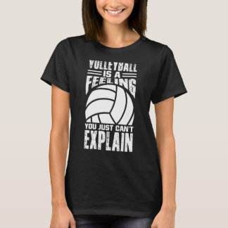 Volleyball ist ein Gefühl, das man einfach nicht e T-Shirt