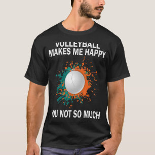 Volleyball macht mich glücklich, dass Sie nicht so T-Shirt