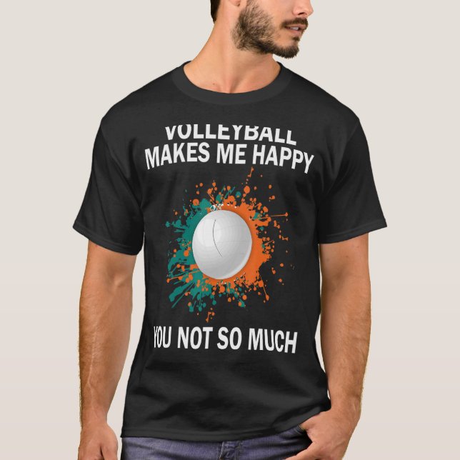 Volleyball macht mich glücklich, dass Sie nicht so T-Shirt (Vorderseite)