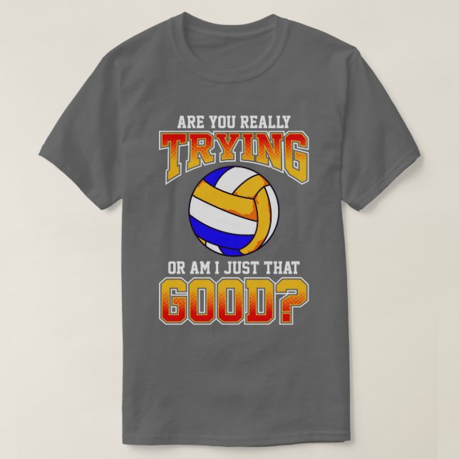Volleyball sind Sie wirklich versuchen oder bin ic T-Shirt (Design vorne)