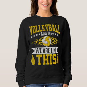 Volleyball und ich sind wie dieses Volleyballspiel Sweatshirt