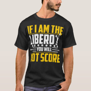 Volleyball Wenn ich der Libero bin, werden Sie nic T-Shirt