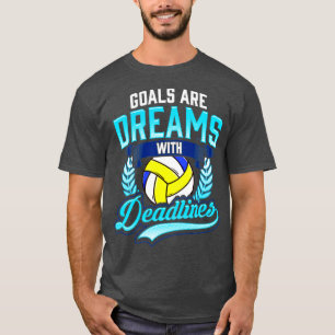 Volleyball-Ziele sind Träume mit Fristen Spieler T-Shirt