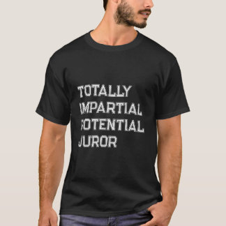 Völlig unvoreingenommener Geschworener T-Shirt