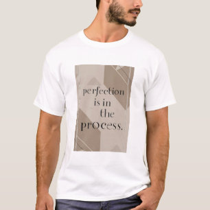 Vollkommenheit liegt im Prozess T-Shirt
