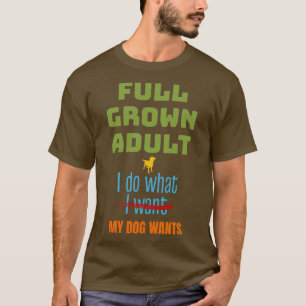 Vollständig erwachsen tun, was Hund Will Funny Dog T-Shirt