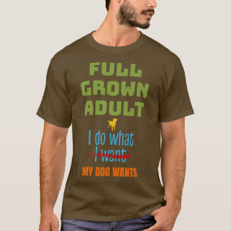 Vollständig erwachsen tun, was Hund Will Funny Dog T-Shirt