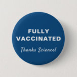 Vollständig geimpft dank Science Blue Button<br><div class="desc">Zeigen Sie Ihre Wertschätzung für die Medizinwissenschaft und die Möglichkeit,  mit diesem lustigen blauen Knopf mit "Fully Vaccgeied" und "Danke Science!" in einfacher weißer Typografie und Schrift (und von Ihnen individuell anpassbar) vollständig gegen covid-19 geimpft zu werden.</div>