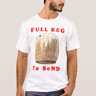 Vollständiges Keg zum Senden T-Shirt