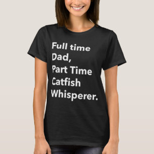 Vollzeit-Vater Teilzeit-Wels-Flüsterer T-Shirt