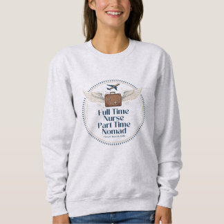 Vollzeitkrankenschwester Teilzeit-Nomade - Reise-K Sweatshirt
