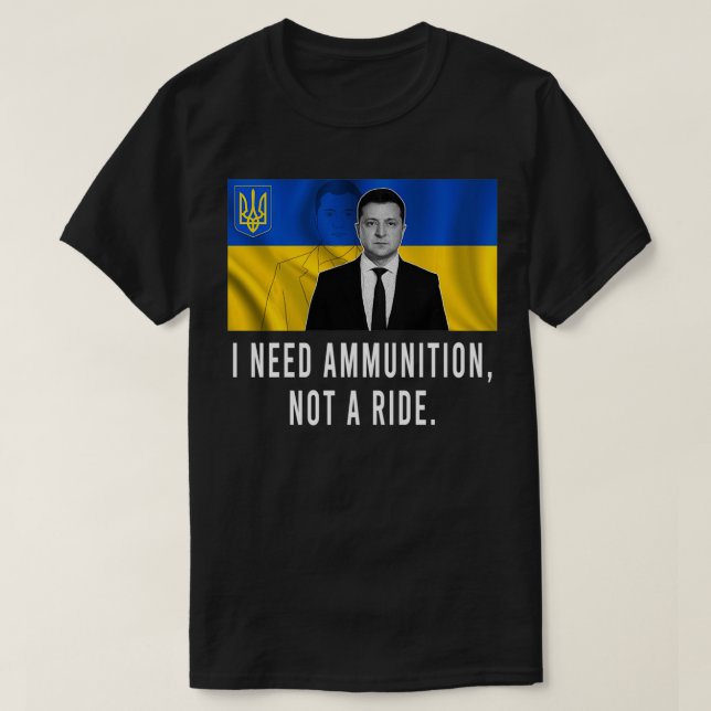 Volodymyr Zelensky I brauche Munition, keine Fahrt T-Shirt (Design vorne)