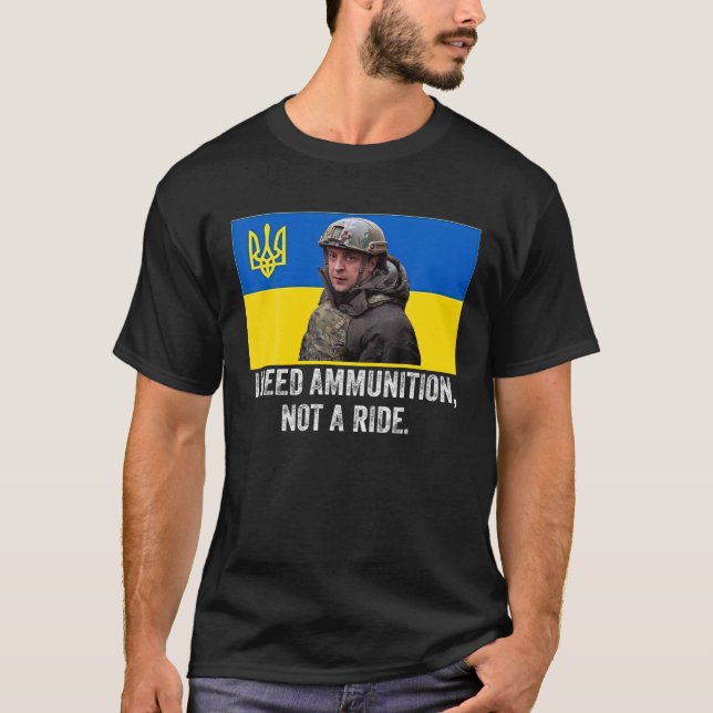 Volodymyr Zelensky I brauche Munition, keine Fahrt T-Shirt (Vorderseite)