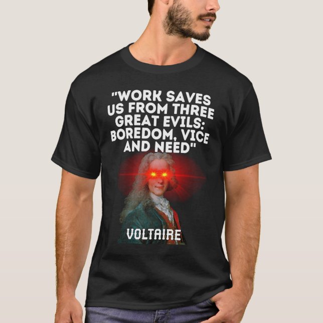 Voltaire Quote Work Saves Us From Three Great Evil T-Shirt (Vorderseite)