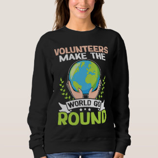 Volunteers Make The World Go Round Sweatshirt