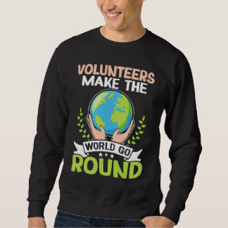 Volunteers Make The World Go Round Sweatshirt