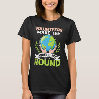 Volunteers Make The World Go Round T-Shirt